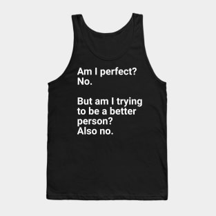 Am I perfect?No. Tank Top